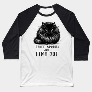 Fluff Around And Find Out Black Cat Baseball T-Shirt